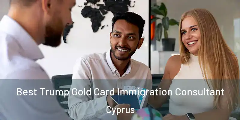 Best Trump Gold Card Immigration Consultant Cyprus