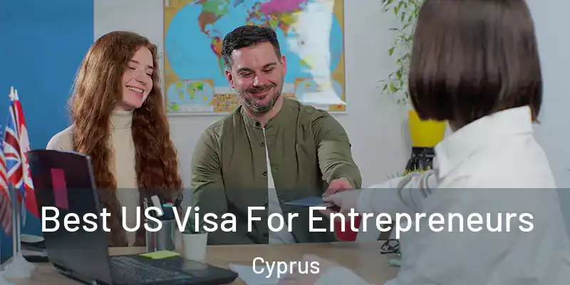 Best US Visa For Entrepreneurs Cyprus