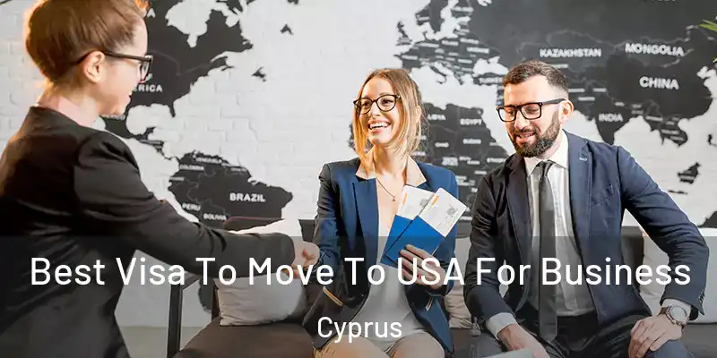Best Visa To Move To USA For Business Cyprus