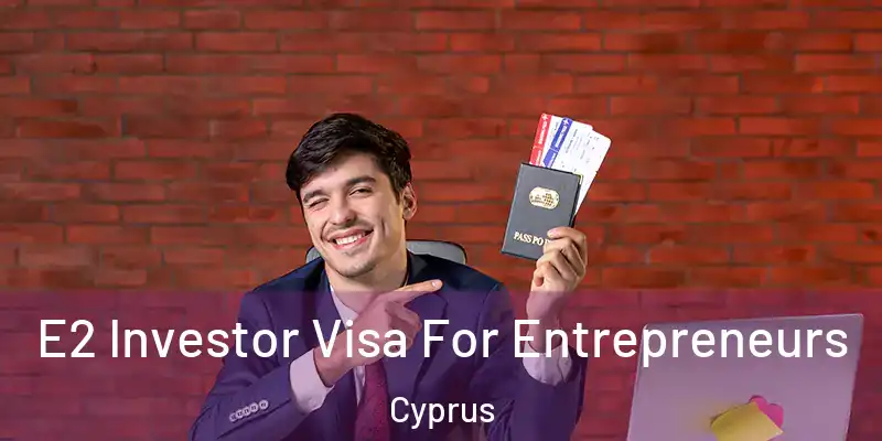 E2 Investor Visa For Entrepreneurs Cyprus