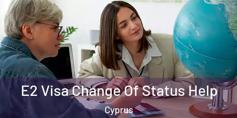 E2 Visa Change Of Status Help Cyprus
