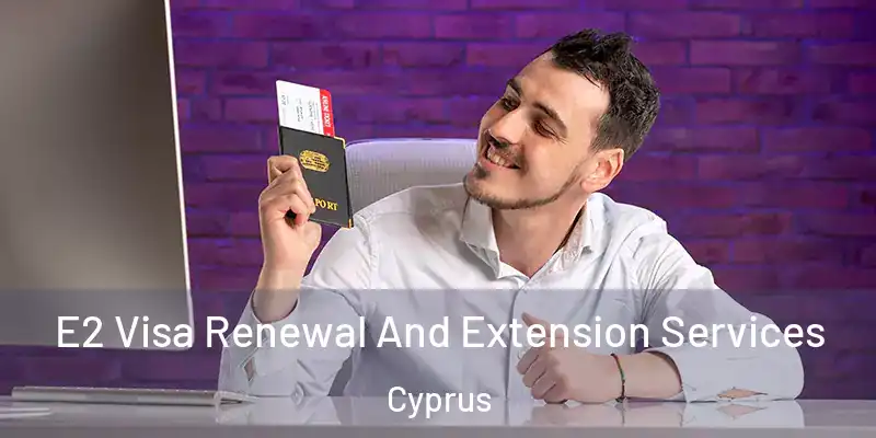 E2 Visa Renewal And Extension Services Cyprus