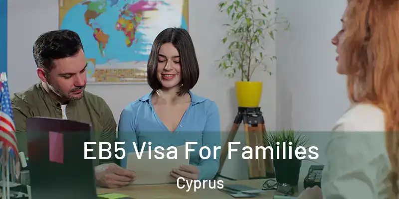 EB5 Visa For Families Cyprus