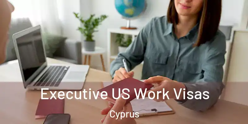 Executive US Work Visas Cyprus