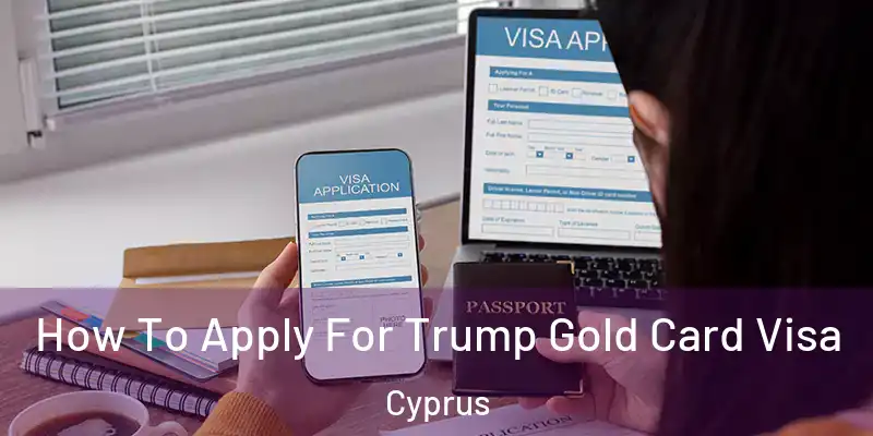 How To Apply For Trump Gold Card Visa Cyprus