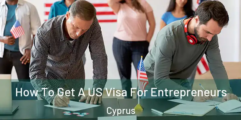 How To Get A US Visa For Entrepreneurs Cyprus