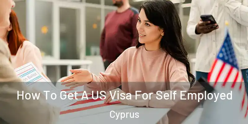 How To Get A US Visa For Self Employed Cyprus