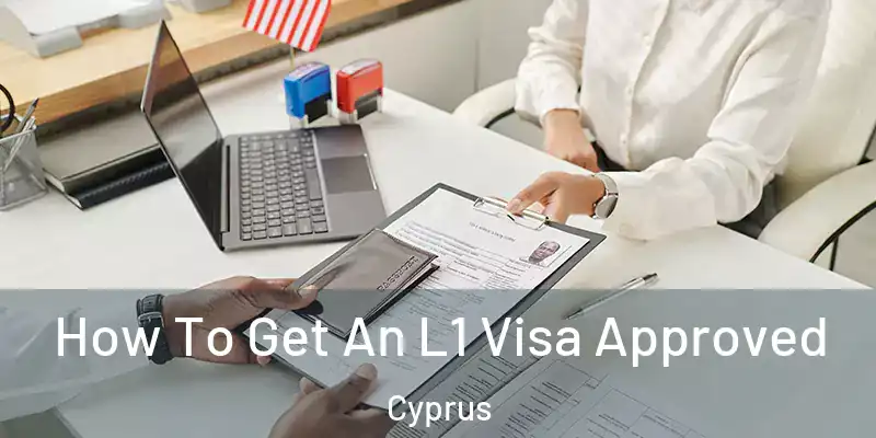 How To Get An L1 Visa Approved Cyprus