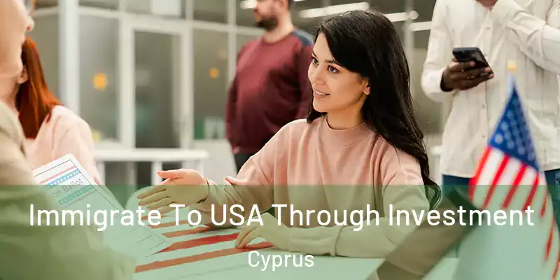 Immigrate To USA Through Investment Cyprus