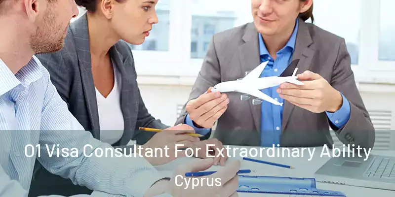O1 Visa Consultant For Extraordinary Ability Cyprus