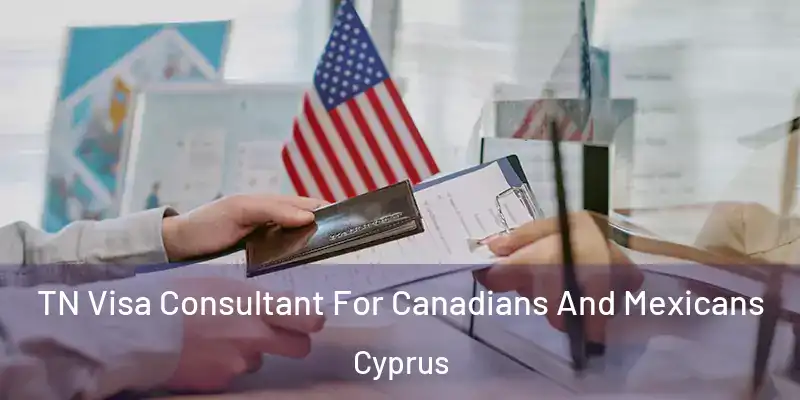 TN Visa Consultant For Canadians And Mexicans Cyprus