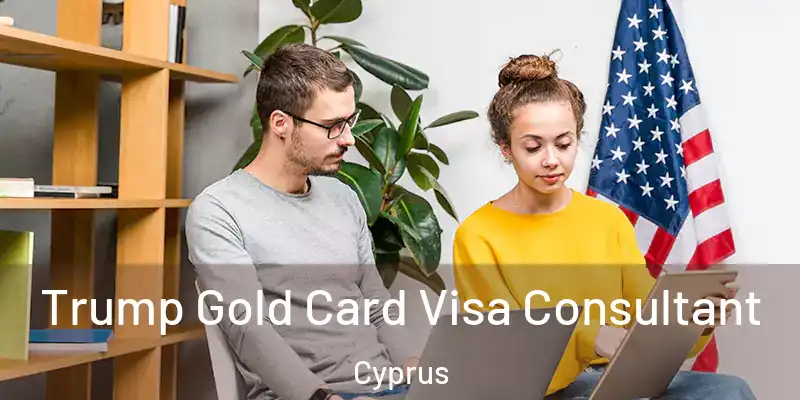 Trump Gold Card Visa Consultant Cyprus