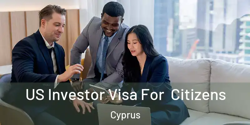 US Investor Visa For Citizens Cyprus